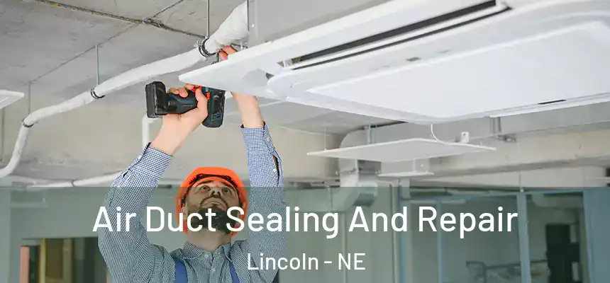  Air Duct Sealing And Repair Lincoln - NE