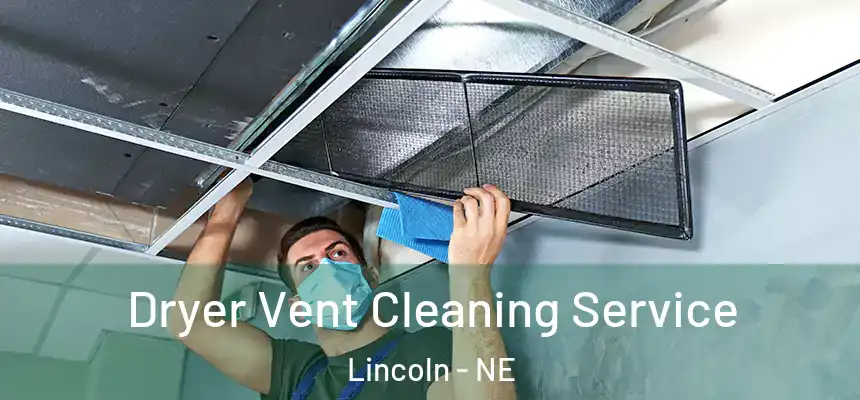  Dryer Vent Cleaning Service Lincoln - NE