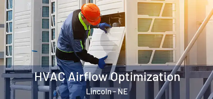  HVAC Airflow Optimization Lincoln - NE