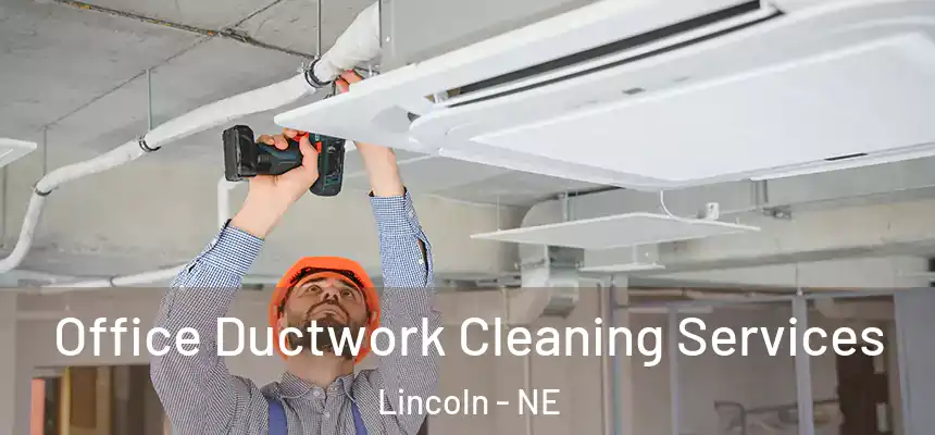 Office Ductwork Cleaning Services Lincoln - NE