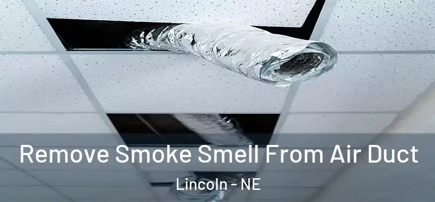  Remove Smoke Smell From Air Duct Lincoln - NE
