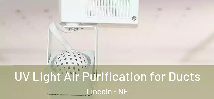  UV Light Air Purification for Ducts Lincoln - NE