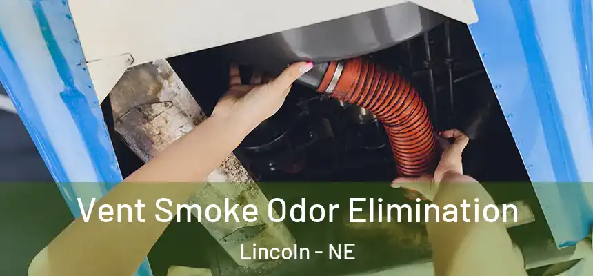  Vent Smoke Odor Elimination Lincoln - NE