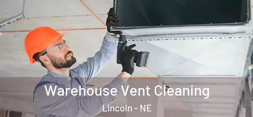 Warehouse Vent Cleaning Lincoln - NE